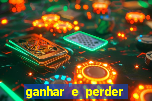 ganhar e perder faz parte do jogo frases