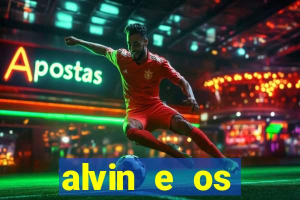 alvin e os esquilos rede canais