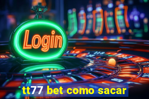 tt77 bet como sacar