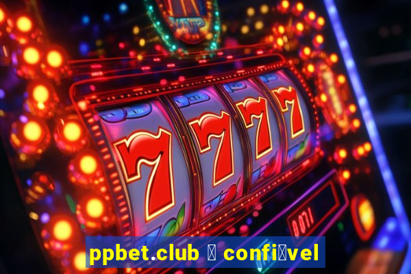 ppbet.club 茅 confi谩vel