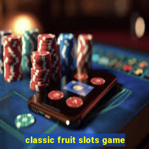 classic fruit slots game