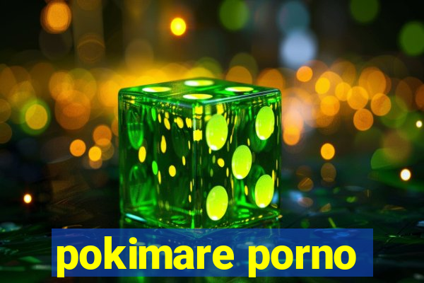 pokimare porno