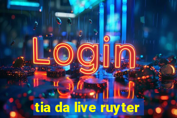 tia da live ruyter