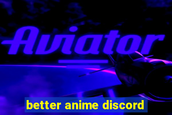 better anime discord