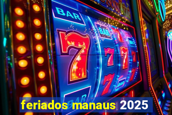 feriados manaus 2025