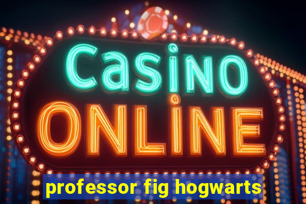 professor fig hogwarts