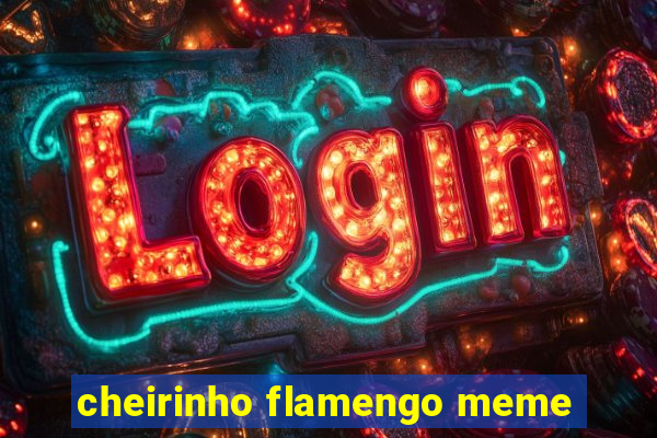 cheirinho flamengo meme