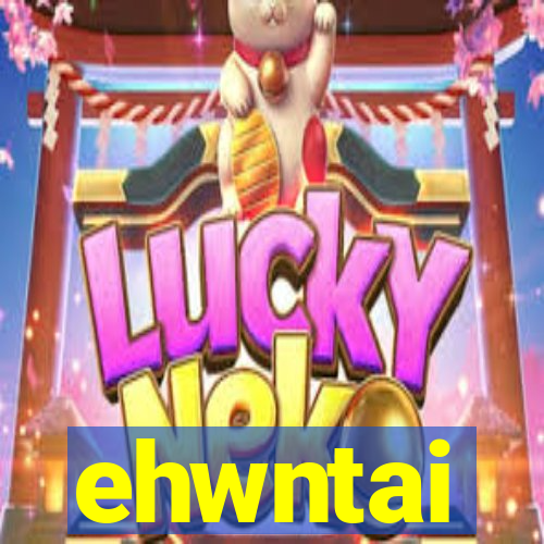 ehwntai