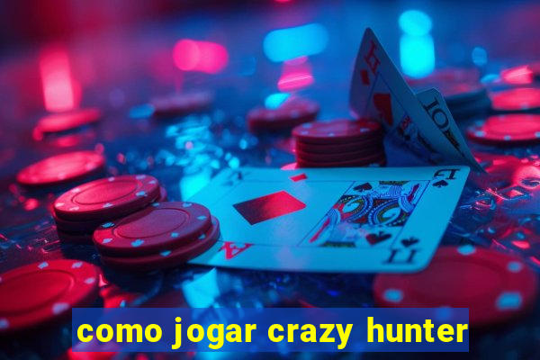 como jogar crazy hunter