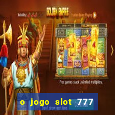 o jogo slot 777 win paga mesmo