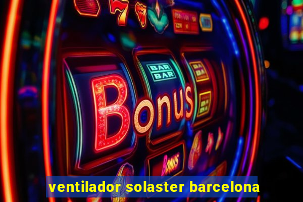 ventilador solaster barcelona