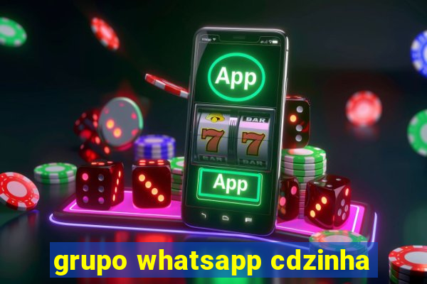 grupo whatsapp cdzinha