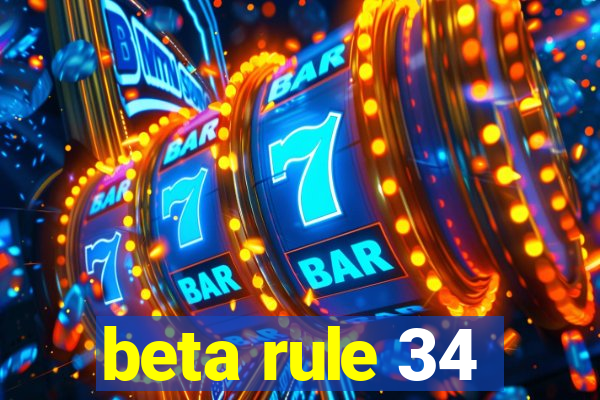 beta rule 34