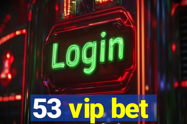 53 vip bet