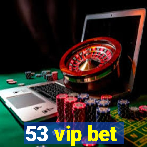 53 vip bet