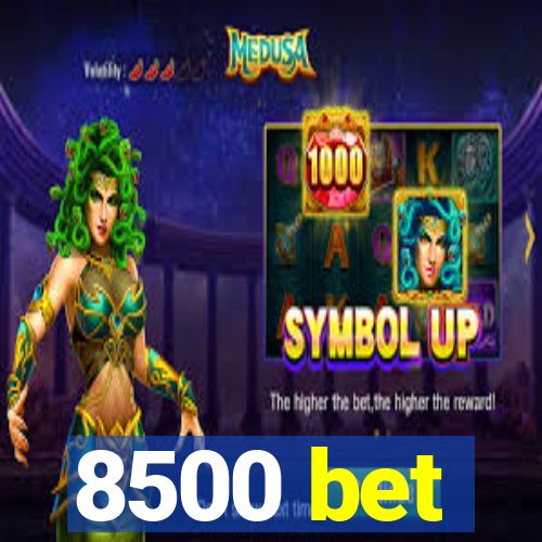 8500 bet