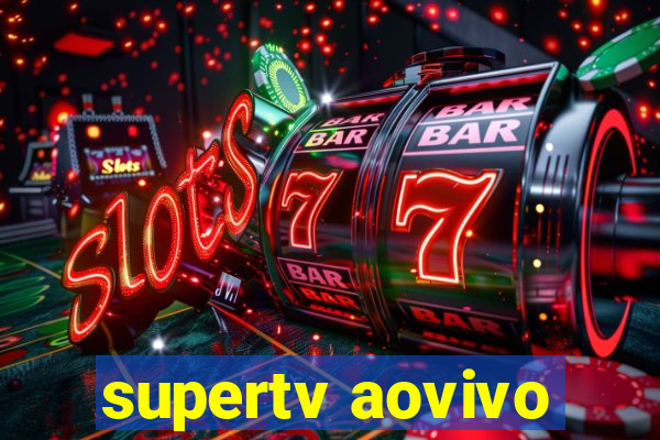 supertv aovivo