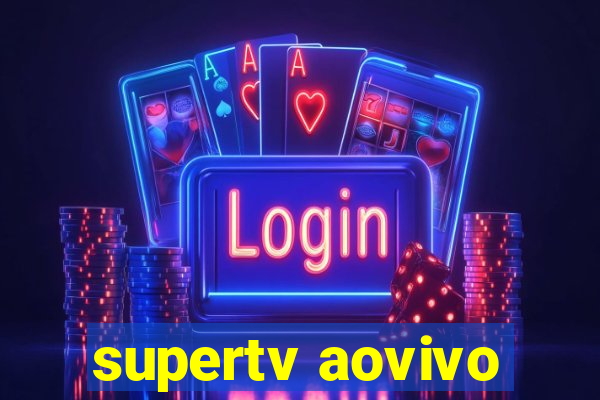 supertv aovivo