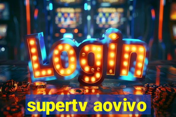 supertv aovivo