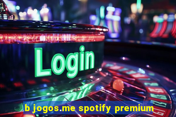 b jogos.me spotify premium