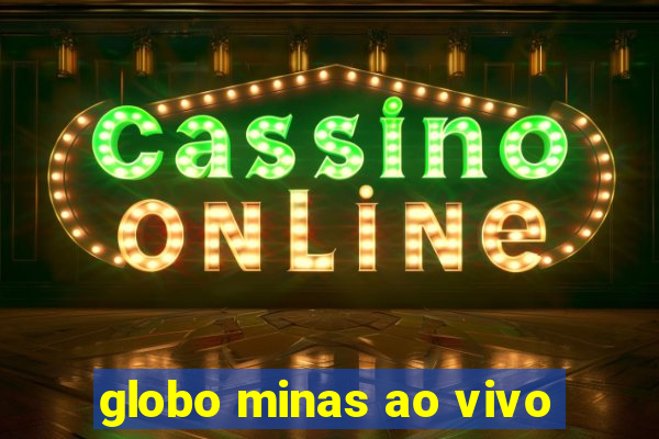 globo minas ao vivo