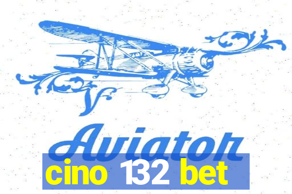 cino 132 bet