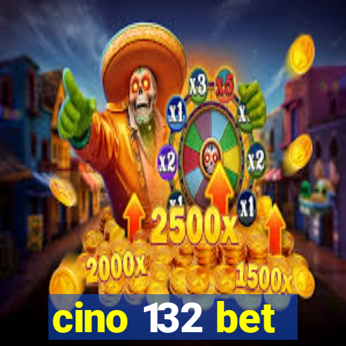 cino 132 bet