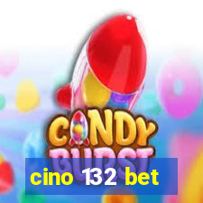 cino 132 bet