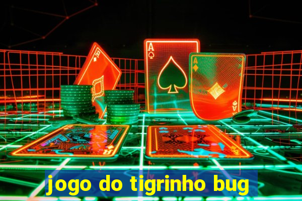 jogo do tigrinho bug