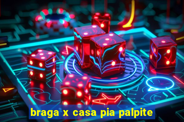 braga x casa pia palpite