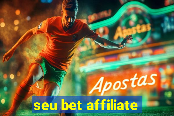 seu bet affiliate