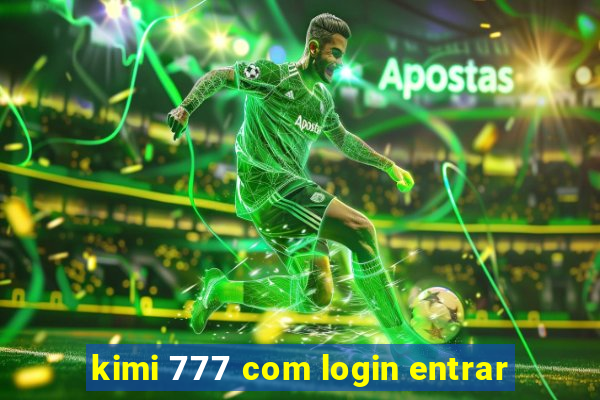 kimi 777 com login entrar