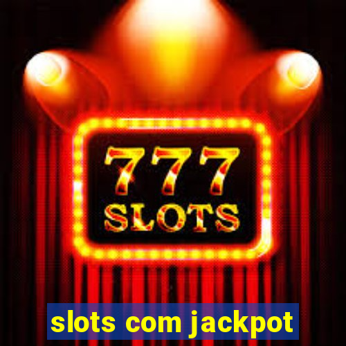 slots com jackpot