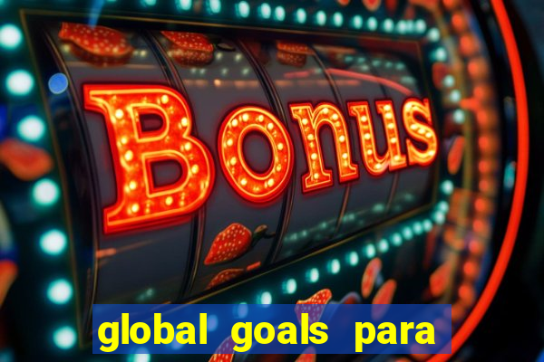 global goals para que serve