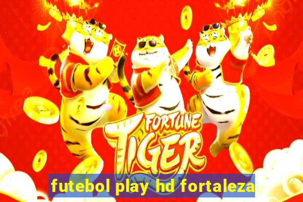 futebol play hd fortaleza