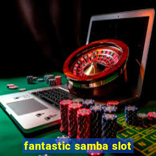 fantastic samba slot