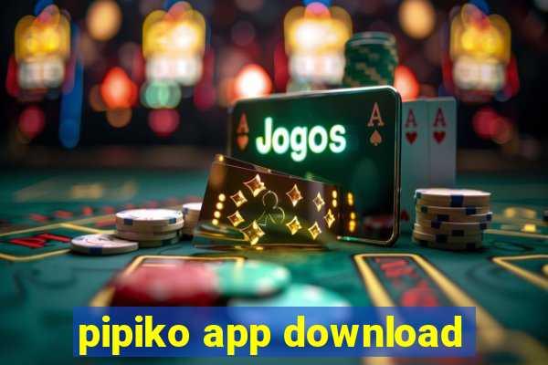 pipiko app download