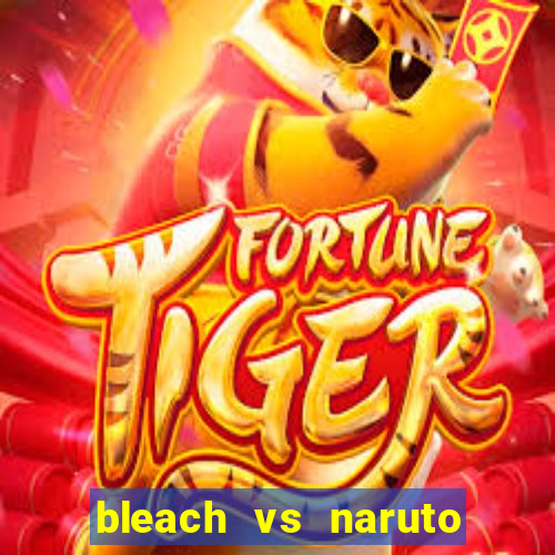 bleach vs naruto 2.6 jogos de luta