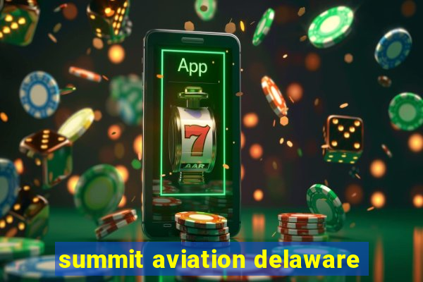 summit aviation delaware