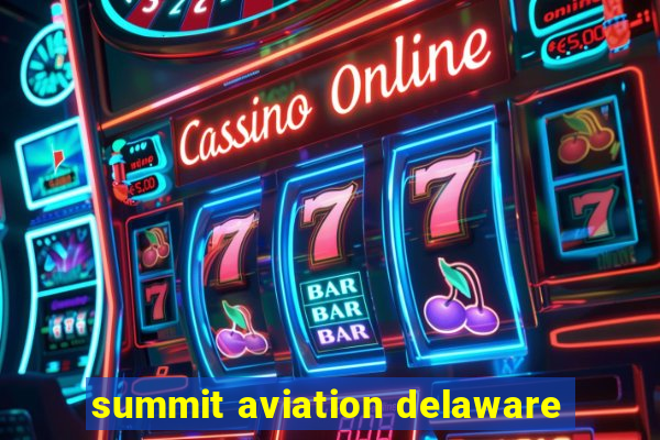 summit aviation delaware