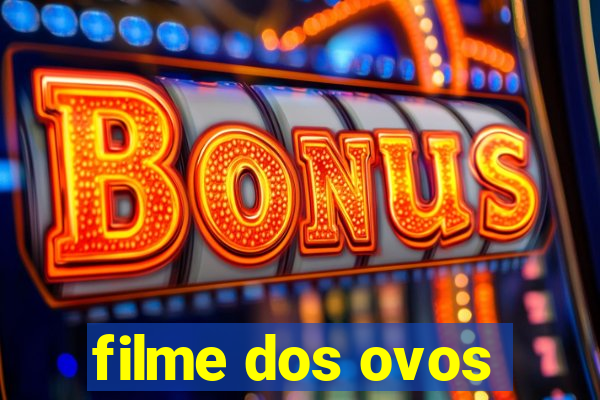 filme dos ovos