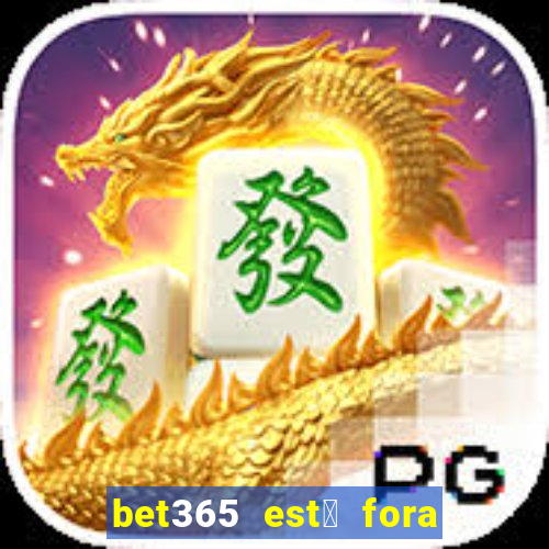 bet365 est谩 fora do ar