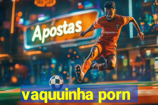 vaquuinha porn