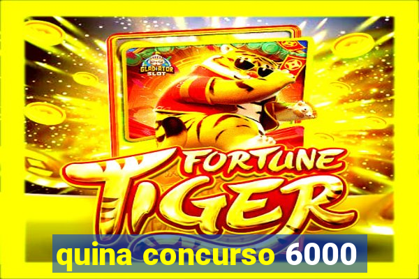 quina concurso 6000