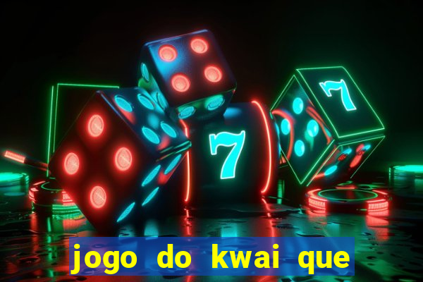 jogo do kwai que ganha dinheiro