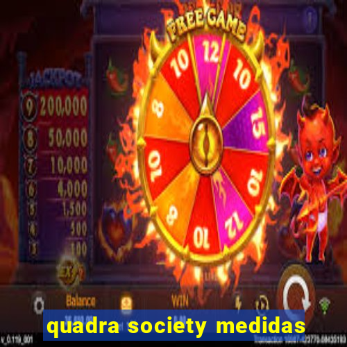 quadra society medidas