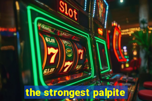 the strongest palpite