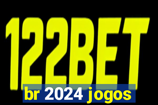 br 2024 jogos