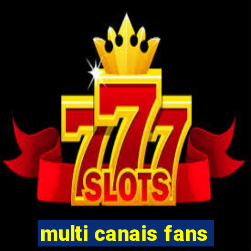 multi canais fans