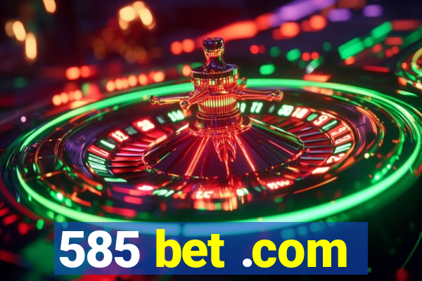 585 bet .com